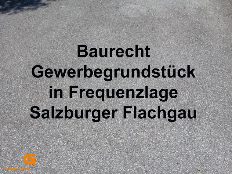Baurecht Gewerbegrund in Frequenzlage im Salzburger Flachgau