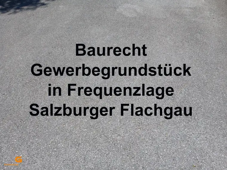Baurecht Gewerbegrund in Frequenzlage im Salzburger Flachgau