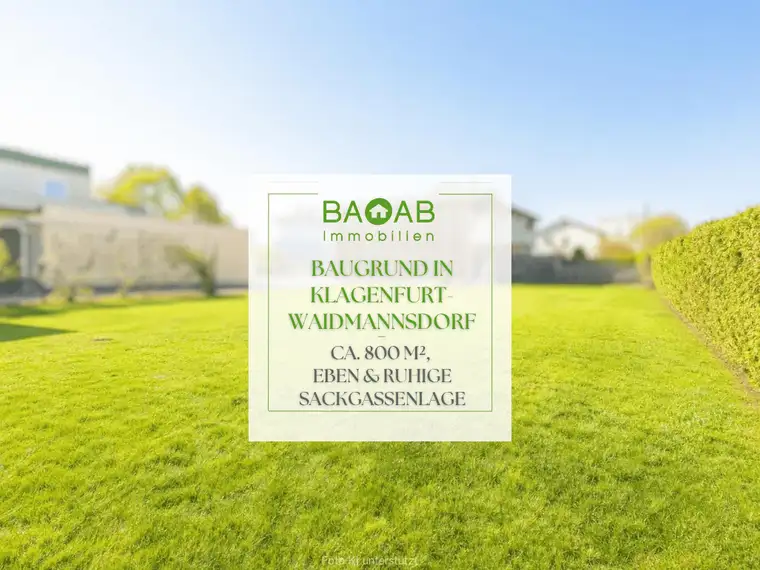 BAUGRUNDSTÜCK IN KLAGENFURT-WAIDMANNSDORF | RUHIGE SACKGASSENLAGE &amp; CA. 800 M²