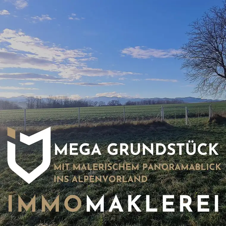 MEGA GRUNDSTÜCK MIT MALERISCHEM PANORAMABLICK INS ALPENVORLAND