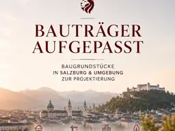 Bauträger aufgepasst - Baugrundstücke in Salzburg und Umgebung zur Projektierung