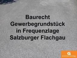 Baurecht Gewerbegrund in Frequenzlage im Salzburger Flachgau