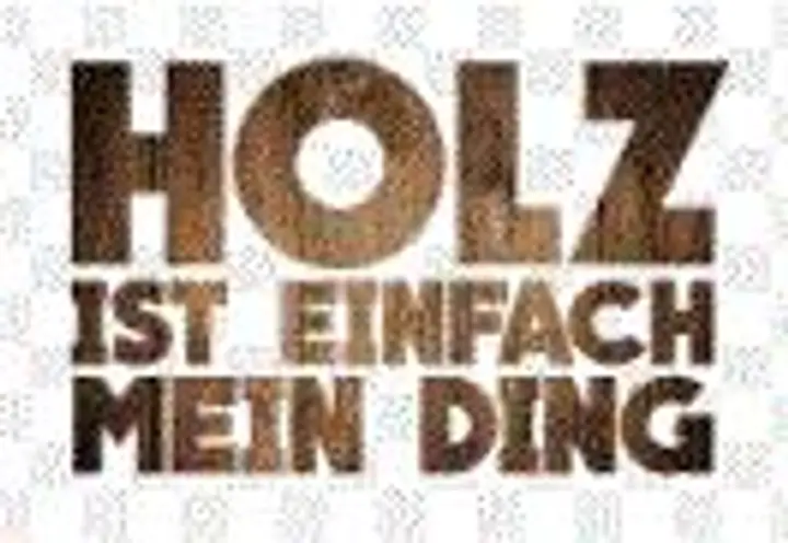 Holz ist mein Ding
