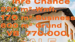 IHRE CHANCE - HAUS ca. 220 m² WNFL + ca. 270 m² BUSINESS + ca. 600 m² EIGENGRUND