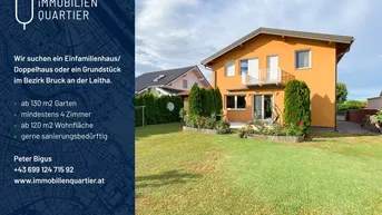 Expose Gesucht wird ein Einfamilienhaus / Doppelhaushälfte mit Garten oder ein Grundstück im Bezirk Bruck an der Leitha!