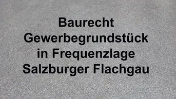 Expose Baurecht Gewerbegrund in Frequenzlage im Salzburger Flachgau