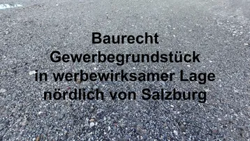 Expose Baurecht: Gewerbegrundstück in werbewirksamer Lage nördlich von Salzburg