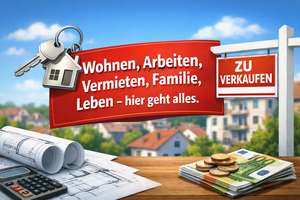Wohnen, Arbeiten, Vermieten, Familie, Leben – hier geht alles!