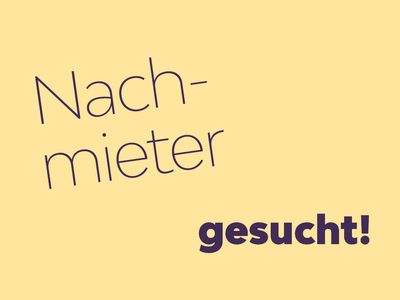 Nachmieter gesucht...