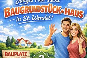 Gesucht: Baugrundstück oder Haus in St. Wendel