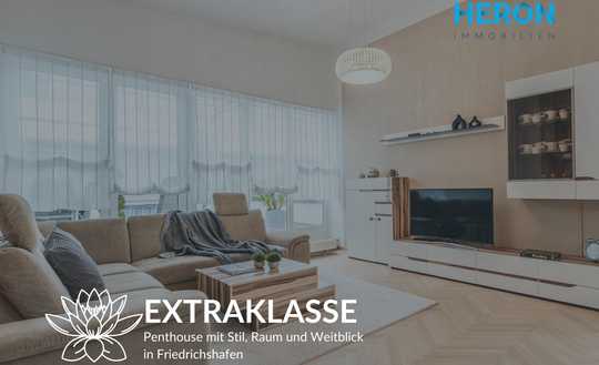 EXTRAKLASSE – Penthouse mit Stil, Raum und Weitblick in Friedrichshafen